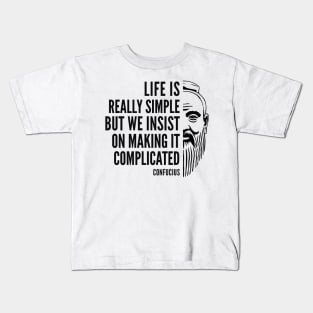 Confucius Quote: Life is Really Simple Kids T-Shirt